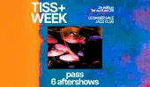#TISS+ WEEK – 6 AFTERSHOWS PASS artwork from Le Baiser Sale